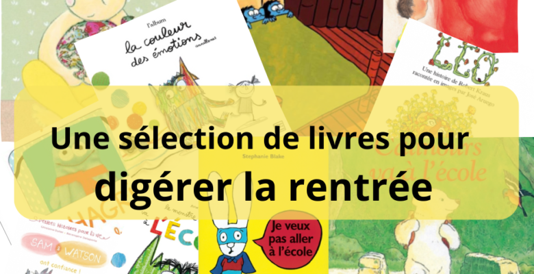 livres sur l'école : couvertures des albums de littérature de jeunesse sur la rentrée et les émotions